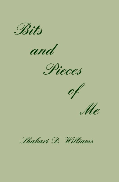 View Bits and Pieces of Me by Shakari D. Williams