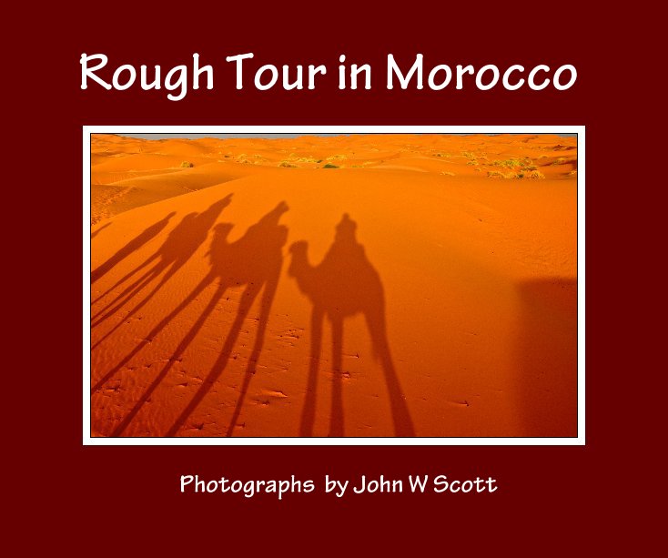 View Rough Tour in Morocco by Photographs by John W Scott