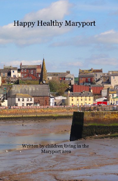 View Happy Healthy Maryport by Written by children living in the Maryport area