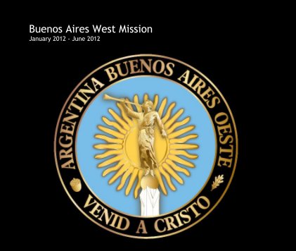 Buenos Aires West Mission January 2012 - June 2012 book cover