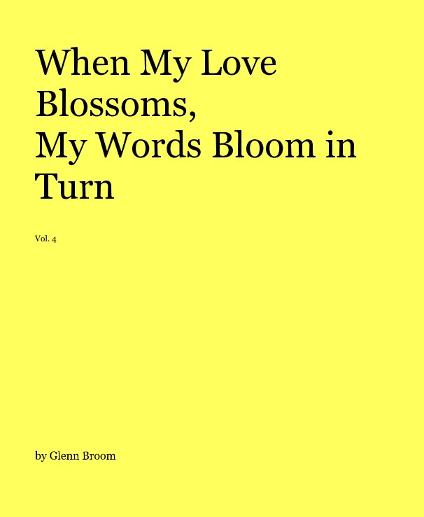 View When My Love Blossoms, My Words Bloom in Turn Vol. 4 by Glenn Broom