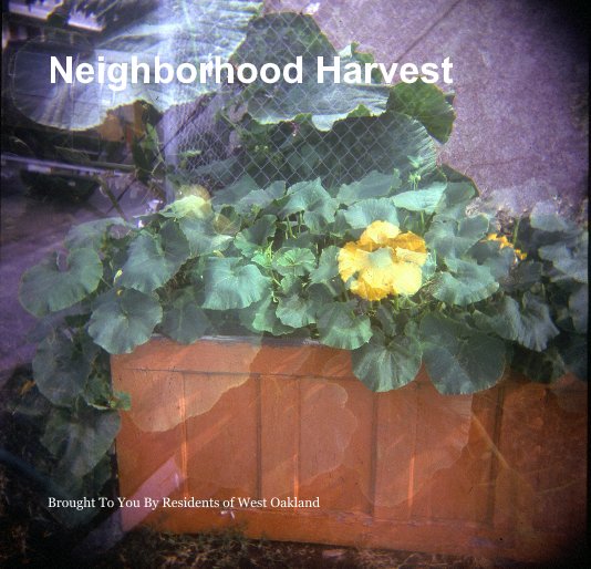 View Neighborhood Harvest by Residents of West Oakland