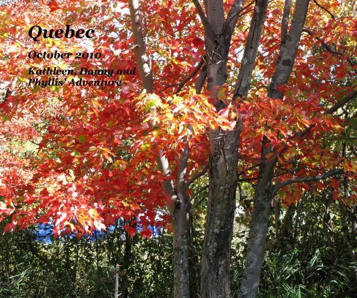View Quebec by Kathleen, Danny and Phyllis' Adventure