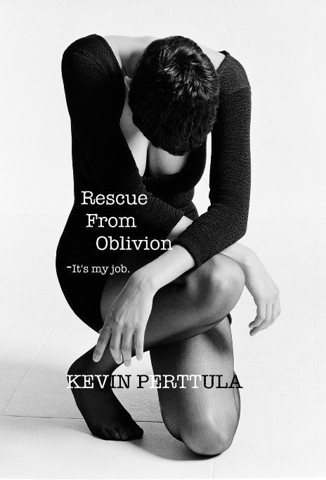 View Rescue From Oblivion -It's my job. by KEVIN PERTTULA