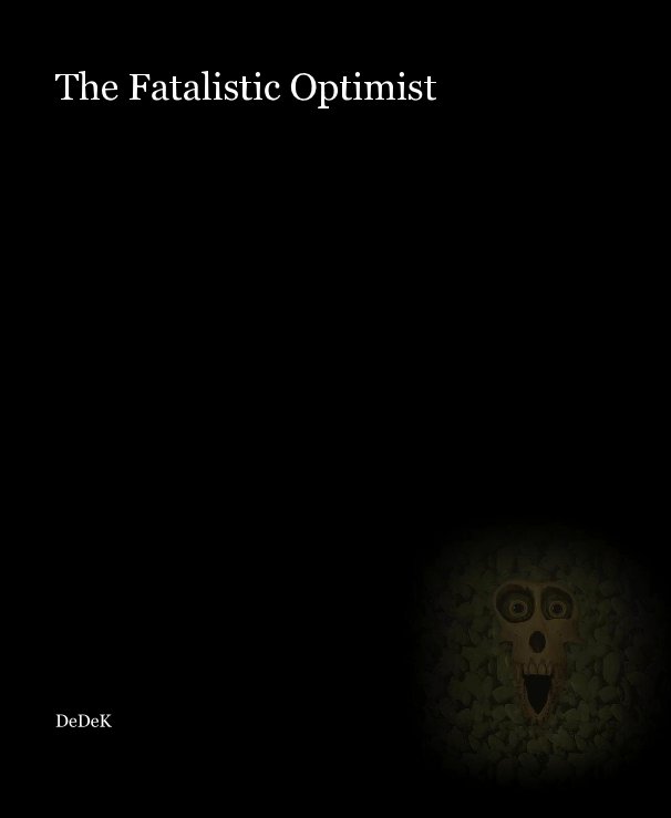 View The Fatalistic Optimist by DeDeK