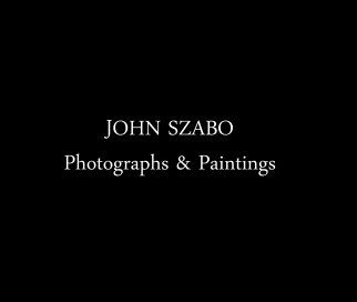 John Szabo - Photographs & Paintings book cover
