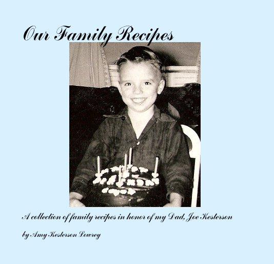 View Our Family Recipes by Amy Kesterson Lowrey