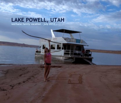 LAKE POWELL, UTAH
werhane family vacation - july 2012 book cover