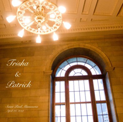 Trisha & Patrick Saint Paul,Minnesota April 28, 2012 book cover