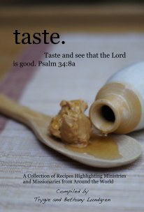 taste. Taste and see that the Lord is good. Psalm 34:8a A Collection of Recipes Highlighting Ministries and Missionaries from Around the World book cover