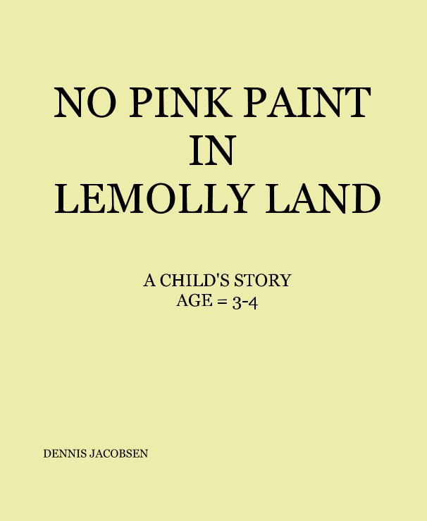 View NO PINK PAINT IN LEMOLLY LAND by DENNIS JACOBSEN