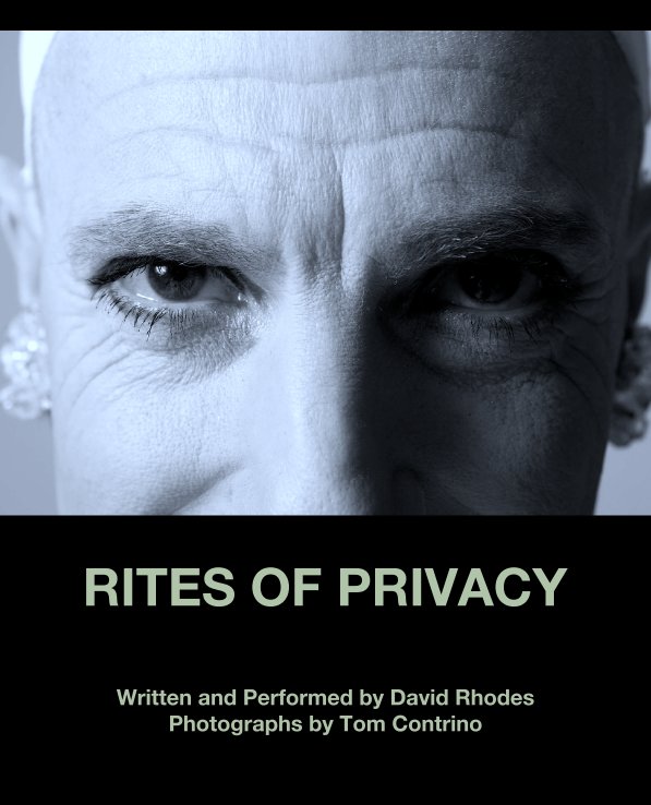 Ver RITES OF PRIVACY por Written and Performed by David Rhodes
Photographs by Tom Contrino