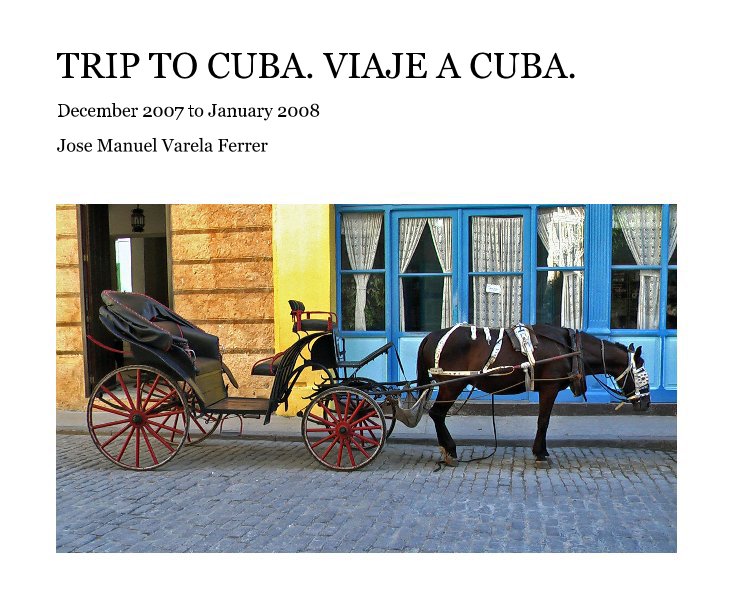 Ver TRIP TO CUBA. VIAJE A CUBA. por Jose Manuel Varela Ferrer