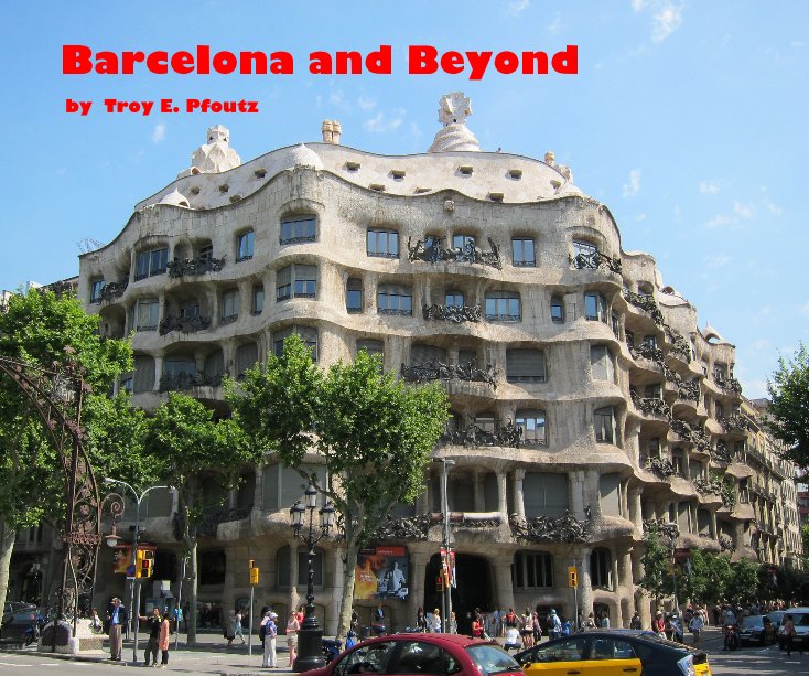 View Barcelona and Beyond by Troy E. Pfoutz