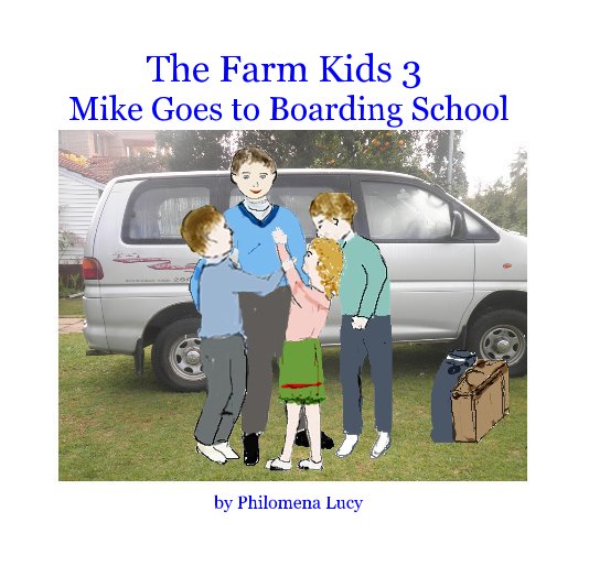 View The Farm Kids 3 Mike Goes to Boarding School by Philomena Lucy