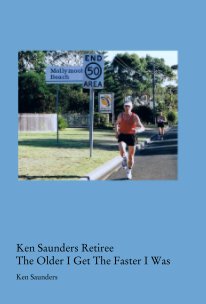 Ken Saunders Retiree
The Older I Get The Faster I Was book cover