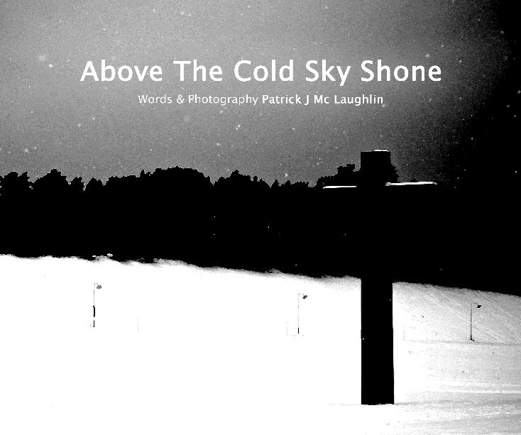 Above The Cold Sky Shone nach Patrick J Mc Laughlin anzeigen