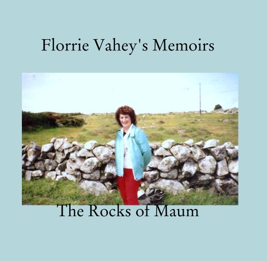 View Florrie Vahey's Memoirs by Florrie Vahey