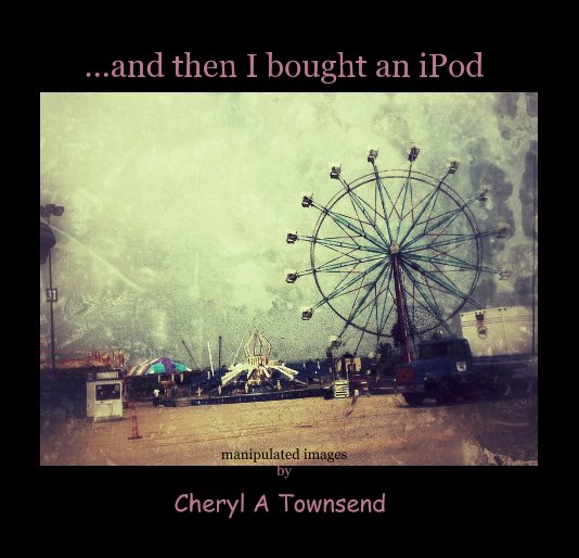 Bekijk ...and then I bought an iPod op Cheryl A Townsend