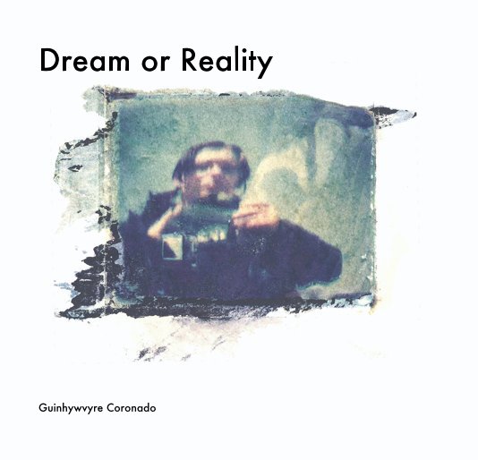 View Dream or Reality by Guinhywvyre Coronado