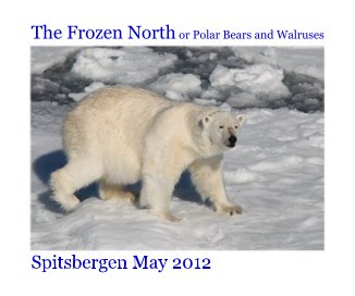 The Frozen North or Polar Bears and Walruses Spitsbergen May 2012 book cover