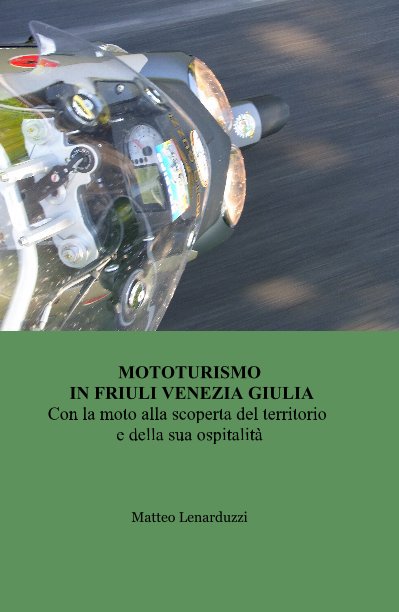 Visualizza MOTOTURISMO IN FRIULI VENEZIA GIULIA di Matteo Lenarduzzi