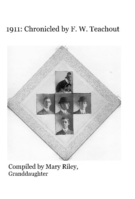 View 1911: Chronicled by F. W. Teachout by Mary Riley