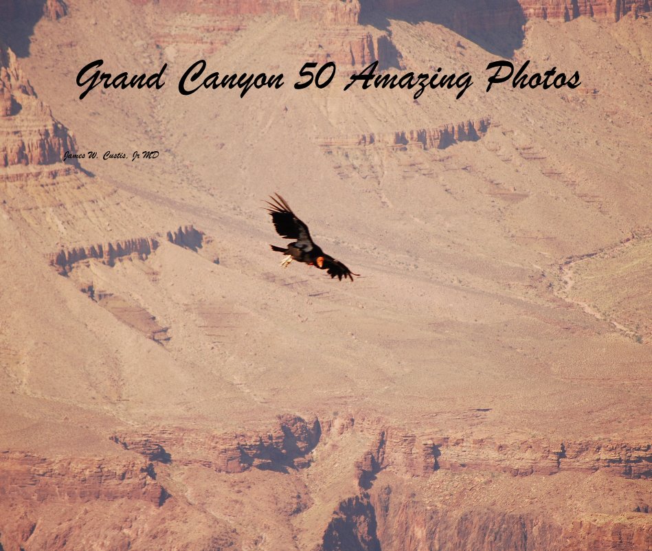 Ver Grand Canyon 50 Amazing Photos por James W. Custis, Jr MD