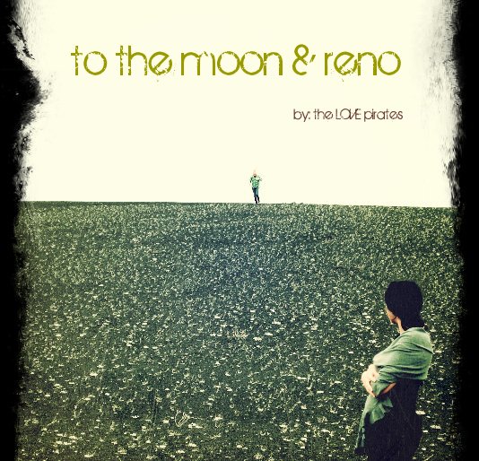View to the moon & reno by by: the LOVE pirates
