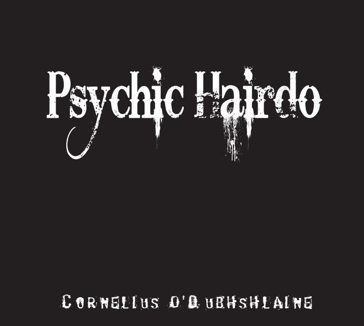 View Psychic Hairdo by Cornelius O' Dubhshlaine