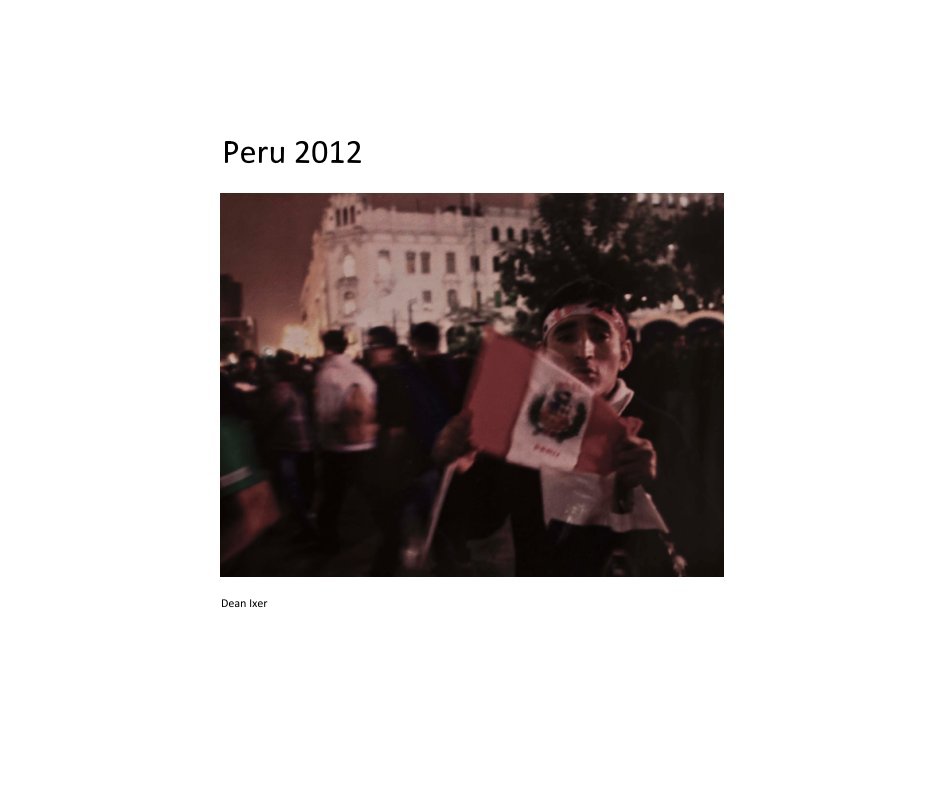 Bekijk Peru 2012 op Dean Ixer