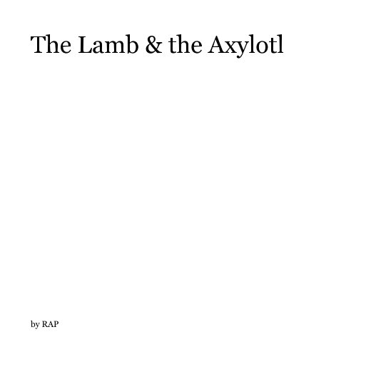 View The Lamb and the Axylotl by RAP