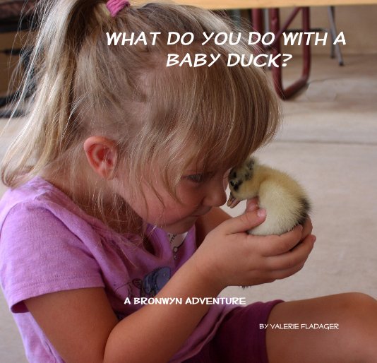 View What Do You Do With A Baby Duck? by Valerie Fladager