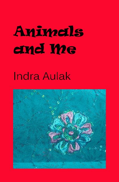 View Animals and Me by Indra Aulak