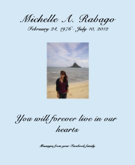 Michelle A. Rabago February 24, 1976 - July 10, 2012 book cover