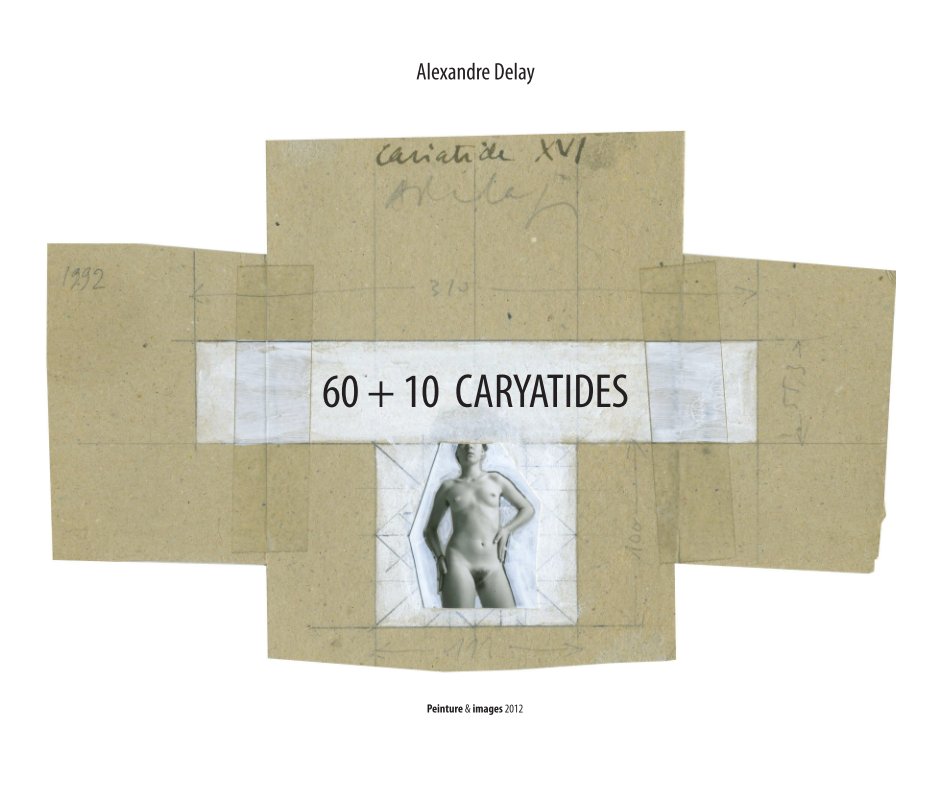 Ver 60 + 10 CARYATIDES por Alexandre Delay
