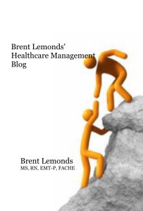 Brent Lemonds' Healthcare Management Blog book cover