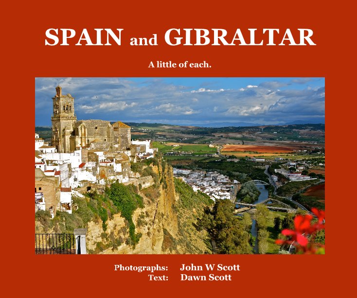 View SPAIN and GIBRALTAR by Photographs: John W Scott Text: Dawn Scott