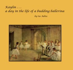 Kaylin . . . a day in the life of a budding ballerina book cover
