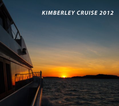 KIMBERLEY CRUISE 2012 book cover