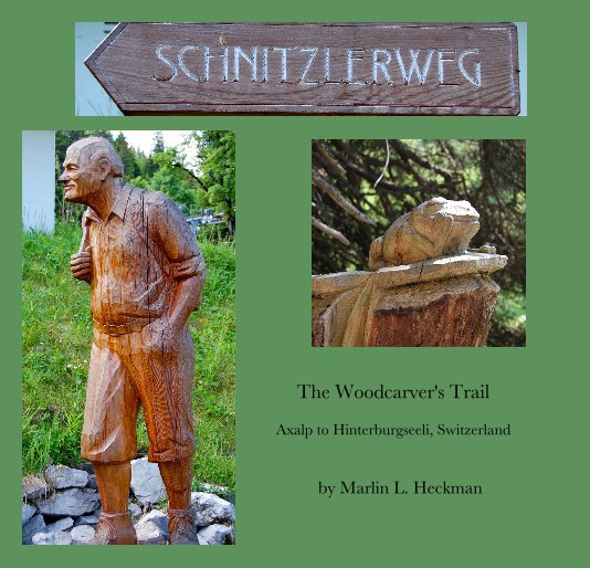 Ver The Woodcarver's Trail Axalp to Hinterburgseeli, Switzerland por Marlin L. Heckman