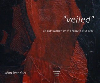 "veiled" - an exploration of the female skin area  by léon leenders book cover