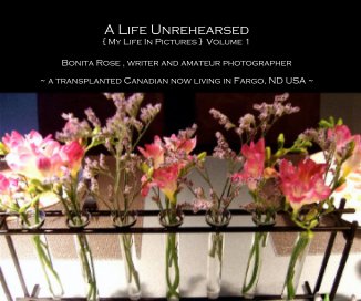 A Life Unrehearsed { My Life In Pictures }  Volume 1 book cover