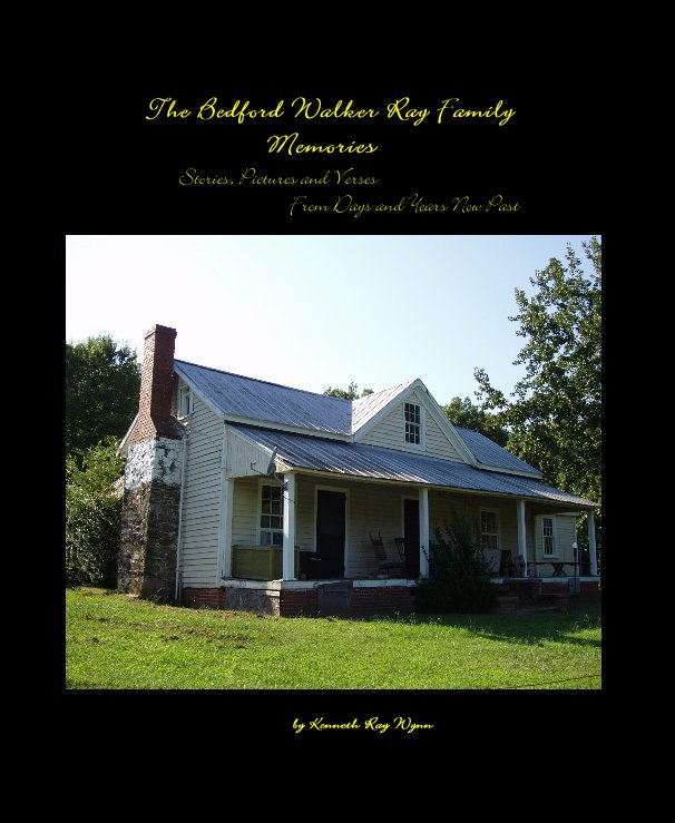 View The Bedford Walker Ray Family Memories by Kenneth Ray Wynn