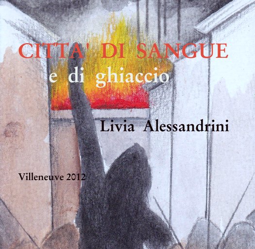 View CITTA'  DI  SANGUE
      e  di  ghiaccio

                Livia  Alessandrini


Villeneuve 2012 by liviaelena