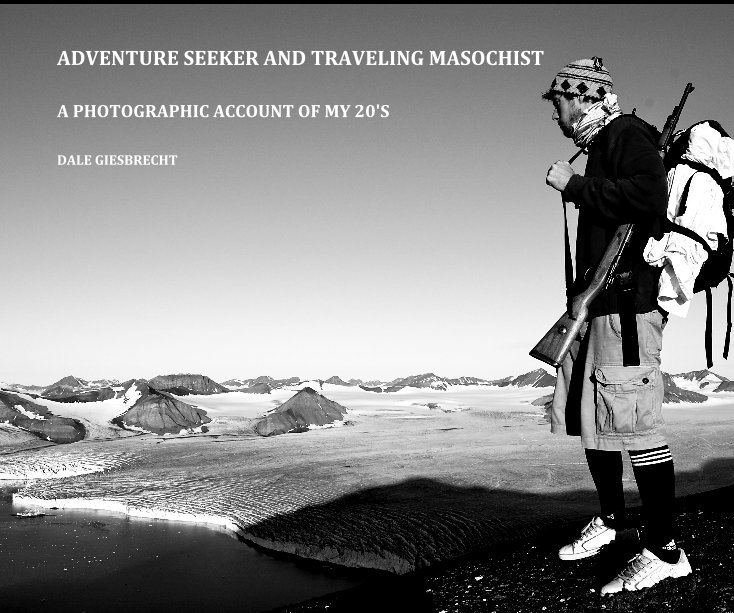 View ADVENTURE SEEKER AND TRAVELING MASOCHIST by DALE GIESBRECHT