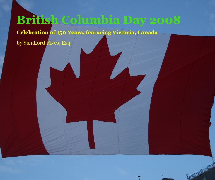 Ver British Columbia Day 2008 por Sandford Rives, Esq.