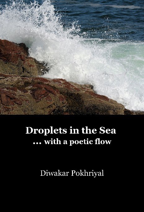 View Droplets in the Sea ... with a poetic flow by Diwakar Pokhriyal
