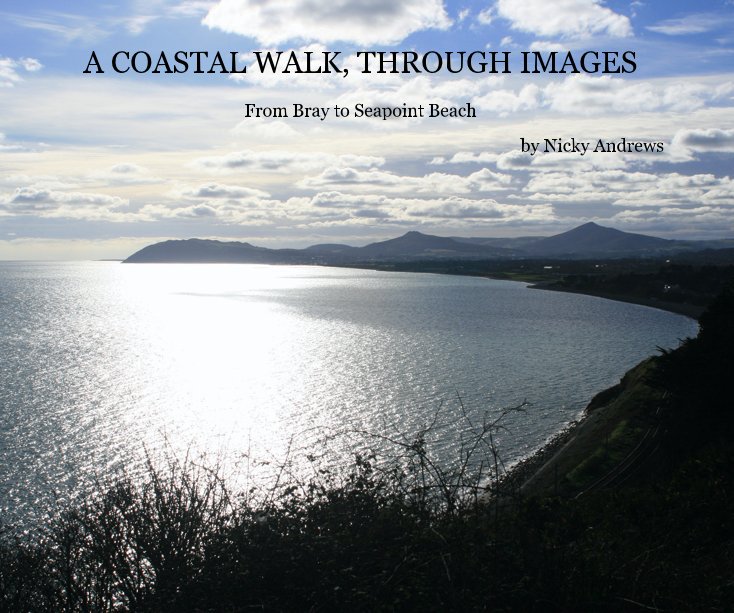 View A COASTAL WALK, THROUGH IMAGES by Nicky Andrews