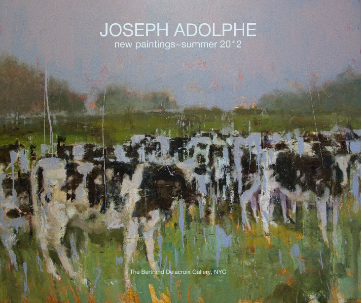 JOSEPH ADOLPHE new paintings~summer 2012 The Bertrand Delacroix Gallery, NYC nach Bertrand Delacroix Gallery anzeigen